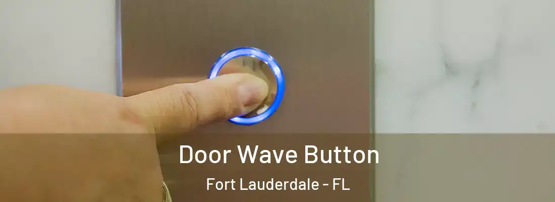 Door Wave Button Fort Lauderdale - FL