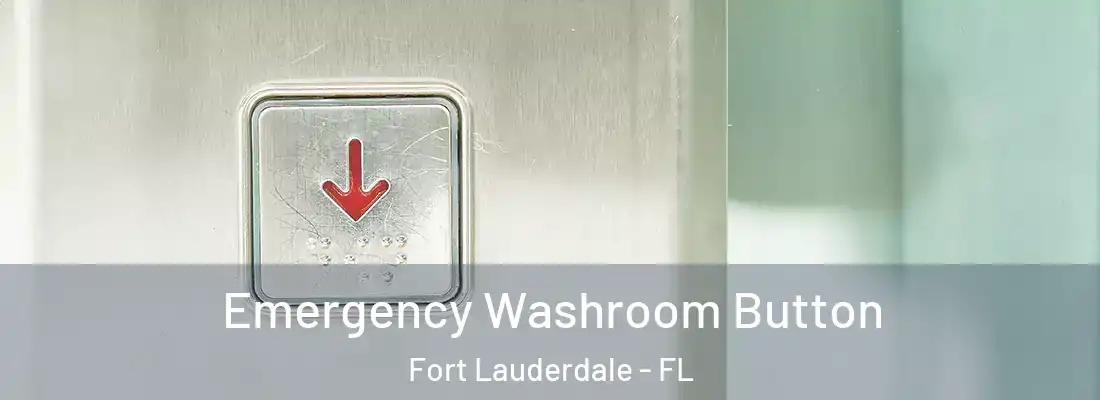  Emergency Washroom Button Fort Lauderdale - FL