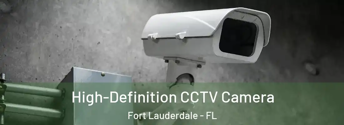 High-Definition CCTV Camera Fort Lauderdale - FL