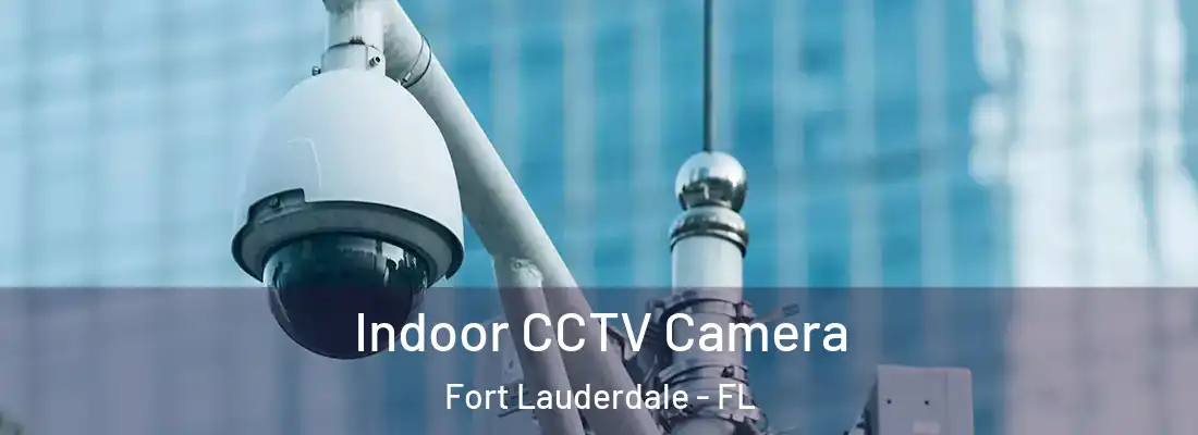  Indoor CCTV Camera Fort Lauderdale - FL