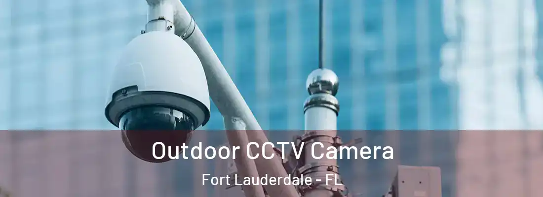  Outdoor CCTV Camera Fort Lauderdale - FL