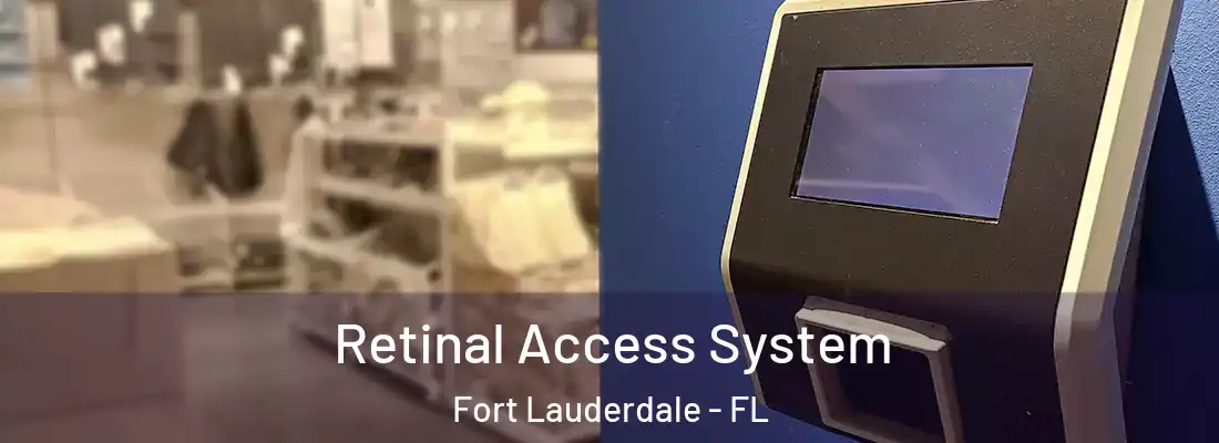 Retinal Access System Fort Lauderdale - FL