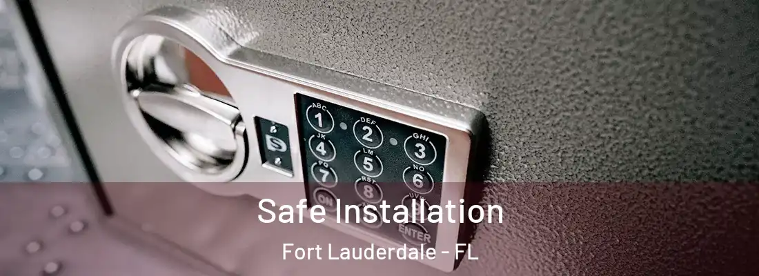 Safe Installation Fort Lauderdale - FL