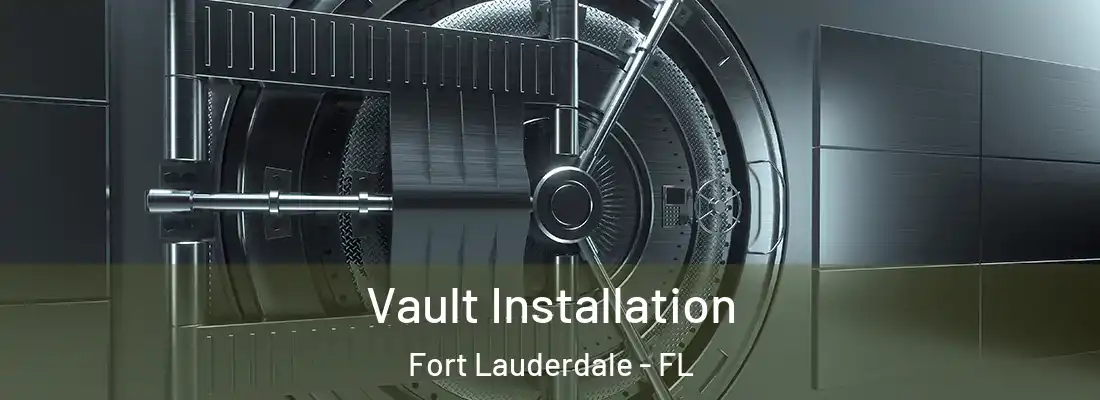 Vault Installation Fort Lauderdale - FL