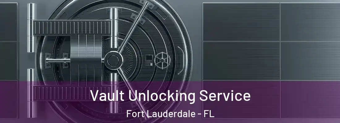 Vault Unlocking Service Fort Lauderdale - FL